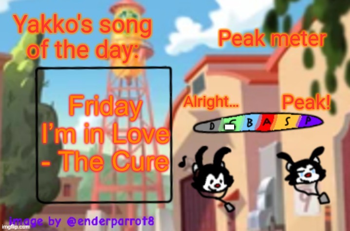 song of te dae | Friday I’m in Love - The Cure; - | image tagged in song of te dae | made w/ Imgflip meme maker