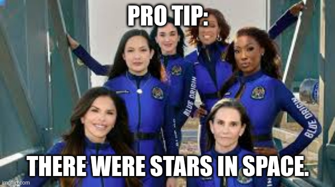 PRO TIP:; THERE WERE STARS IN SPACE. | made w/ Imgflip meme maker