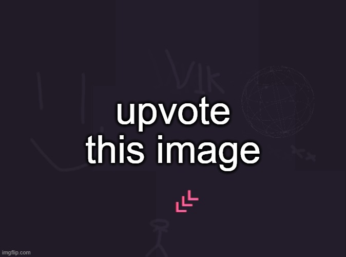 vik's image | upvote this image | image tagged in vik's image | made w/ Imgflip meme maker