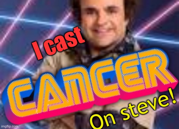 Schwoz Cancer | I cast On steve! | image tagged in schwoz cancer | made w/ Imgflip meme maker