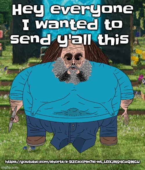 https://youtube.com/shorts/s-BZCzo1l4w?si=wt_LOXJN9qCuQMGU | Hey everyone I wanted to send y'all this; https://youtube.com/shorts/s-BZCzo1l4w?si=wt_LOXJN9qCuQMGU | image tagged in i am steve | made w/ Imgflip meme maker