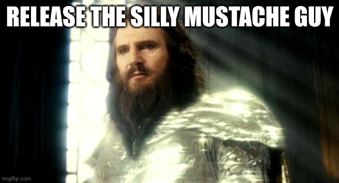 Release the Kraken | RELEASE THE SILLY MUSTACHE GUY | image tagged in release the kraken | made w/ Imgflip meme maker