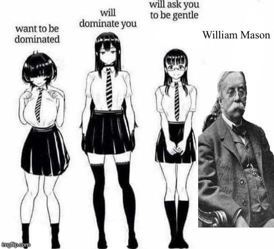 William | William Mason | image tagged in want to be dominated | made w/ Imgflip meme maker