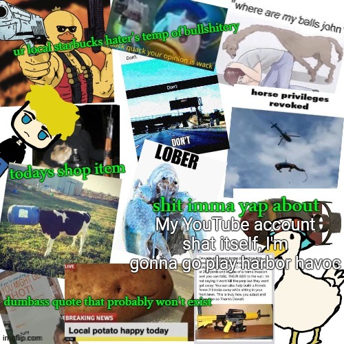 I have a Twinkie | My YouTube account shat itself, I'm gonna go play harbor havoc | image tagged in temp of bullshitery | made w/ Imgflip meme maker