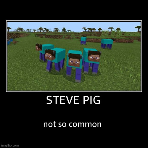 Its a cow but i dont care | STEVE PIG | not so common | image tagged in funny,demotivationals | made w/ Imgflip demotivational maker