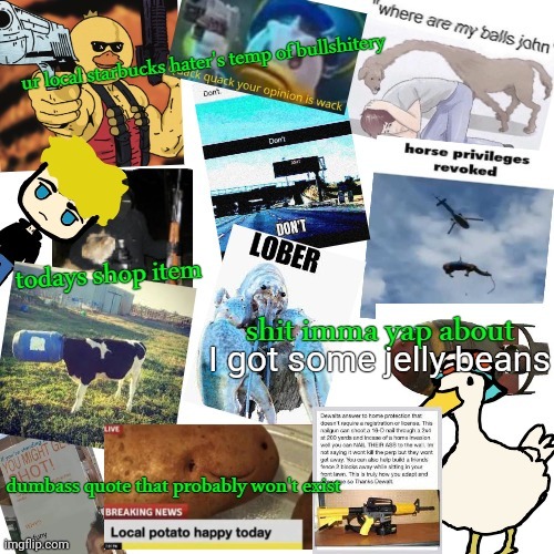 Anyways, good morning | I got some jelly beans | image tagged in temp of bullshitery | made w/ Imgflip meme maker