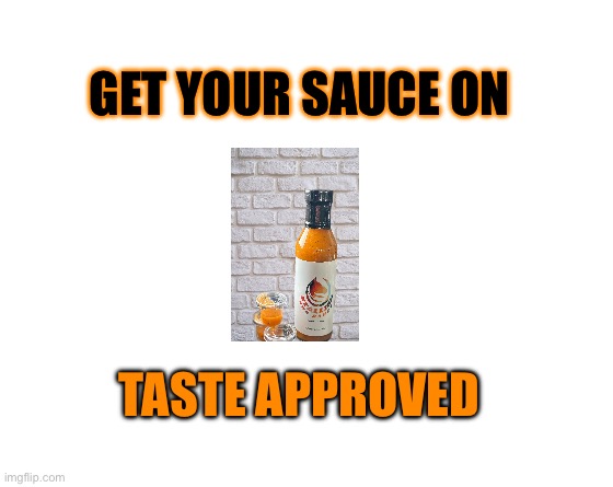Stallion Sauce | GET YOUR SAUCE ON; TASTE APPROVED | image tagged in make your own meme | made w/ Imgflip meme maker