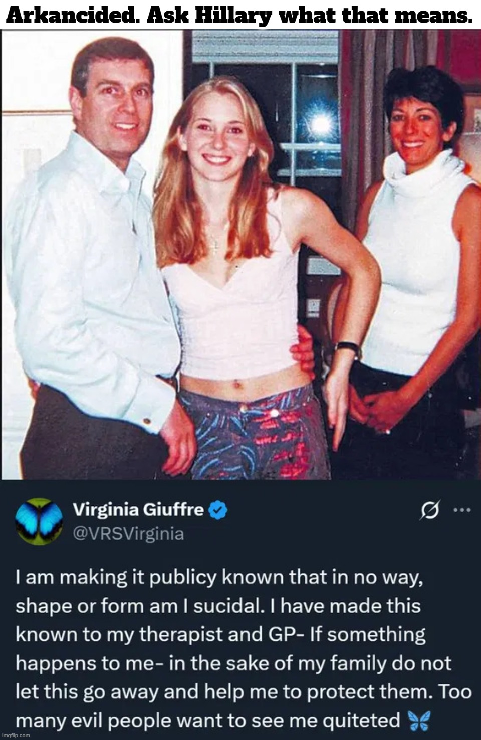 Arkancided. Ask Hillary what that means. | Arkancided. Ask Hillary what that means. | image tagged in arkancide,crooked hillary,virginia giuffre,clinton corruption,bill clinton - sexual relations,contemplating suicide guy | made w/ Imgflip meme maker