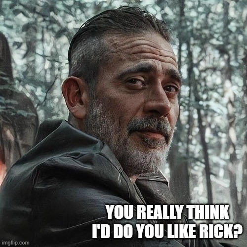 He's the NSFW Leader | YOU REALLY THINK I'D DO YOU LIKE RICK? | image tagged in leader | made w/ Imgflip meme maker