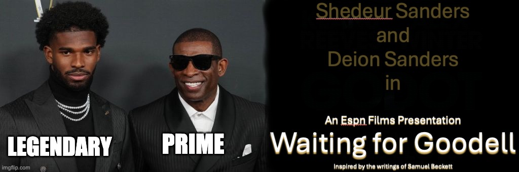 LEGENDARY; PRIME | image tagged in shedeur sanders | made w/ Imgflip meme maker