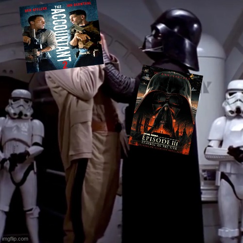 The Accountant 2 meme | image tagged in memes,revenge of the sith,star wars,movies,starwars,funny memes | made w/ Imgflip meme maker