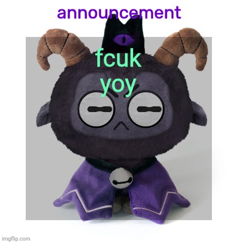 ermmmm ummmm idkkkk | fcuk yoy | image tagged in ermmmm ummmm idkkkk | made w/ Imgflip meme maker