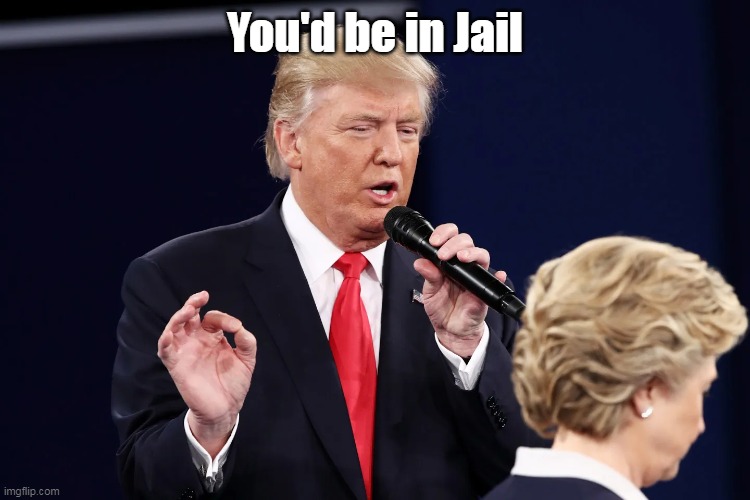 You'd be in Jail | made w/ Imgflip meme maker