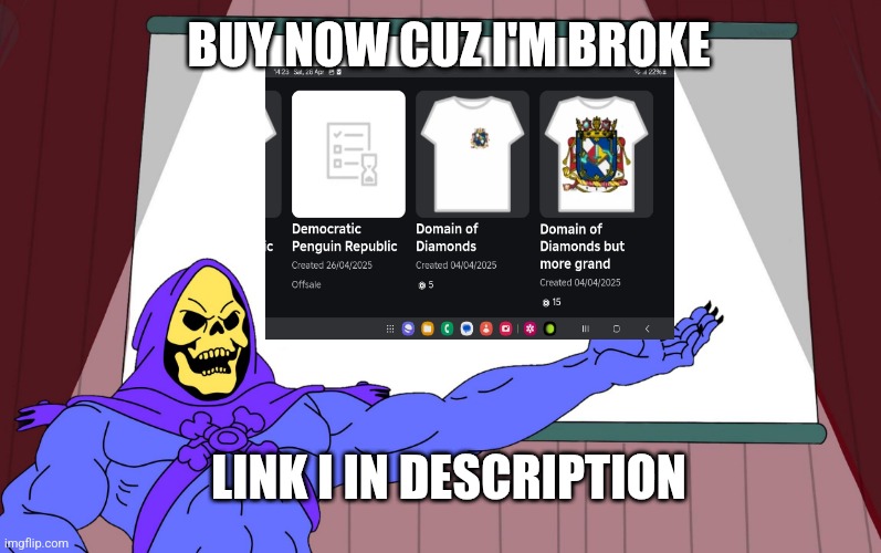 Buy now or I will kidnap your family | BUY NOW CUZ I'M BROKE; LINK I IN DESCRIPTION | image tagged in skeletor presents | made w/ Imgflip meme maker