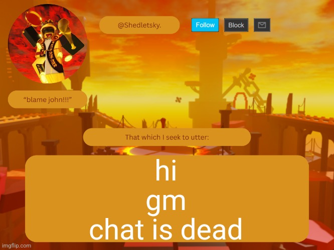 shedletsky's template | hi

gm
chat is dead | image tagged in shedletsky's template | made w/ Imgflip meme maker