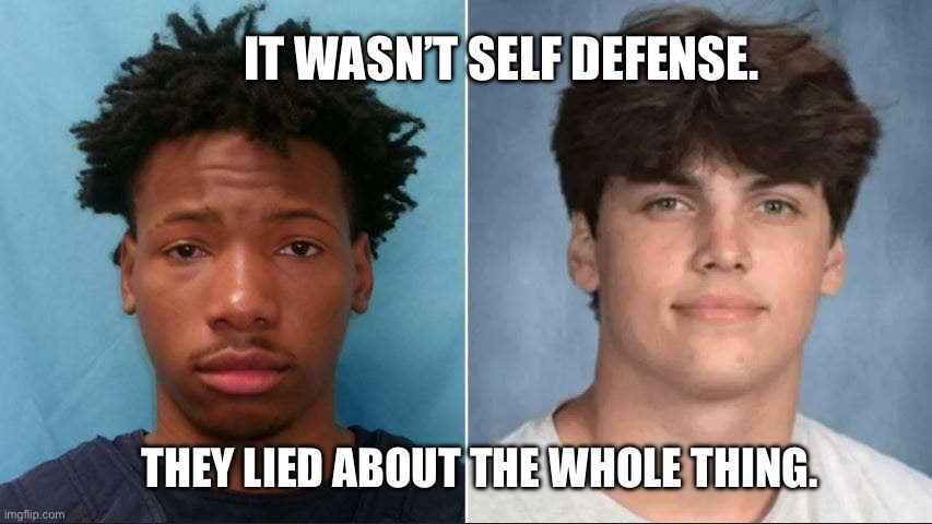 #justice4austin | IT WASN’T SELF DEFENSE. THEY LIED ABOUT THE WHOLE THING. | image tagged in karmelo anthony austin metcalf | made w/ Imgflip meme maker