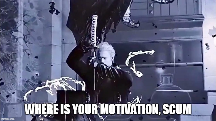 WHERE IS YOUR MOTIVATION, SCUM | made w/ Imgflip meme maker