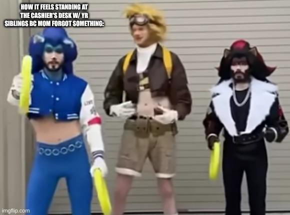 it was so awkward tho, especially if u were by yourself | HOW IT FEELS STANDING AT THE CASHIER'S DESK W/ YR SIBLINGS BC MOM FORGOT SOMETHING: | image tagged in alone,siblings,cashier | made w/ Imgflip meme maker