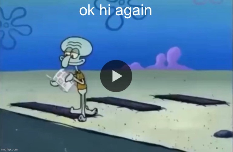 mood | ok hi again | image tagged in mood | made w/ Imgflip meme maker