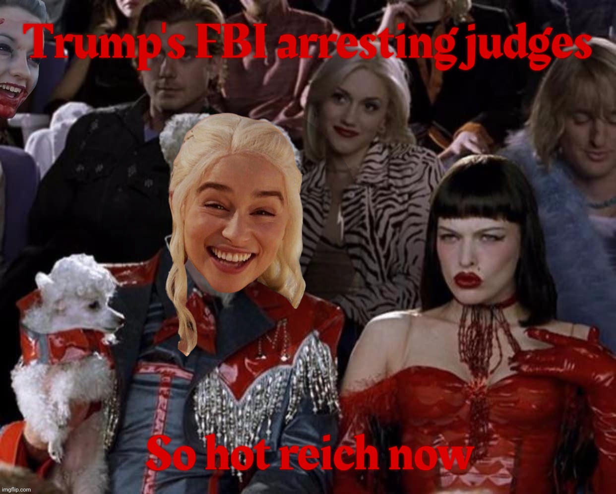 Who'll be next? | Trump's FBI arresting judges; So hot reich now | image tagged in mugatu so hot right now,daernys,trump arresting judges,it has begun,reich wing,rule over law | made w/ Imgflip meme maker