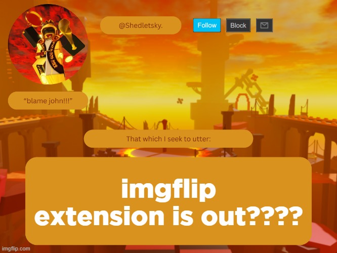 shedletsky's template | imgflip extension is out???? | image tagged in shedletsky's template | made w/ Imgflip meme maker