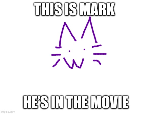 THIS IS MARK; HE’S IN THE MOVIE | made w/ Imgflip meme maker