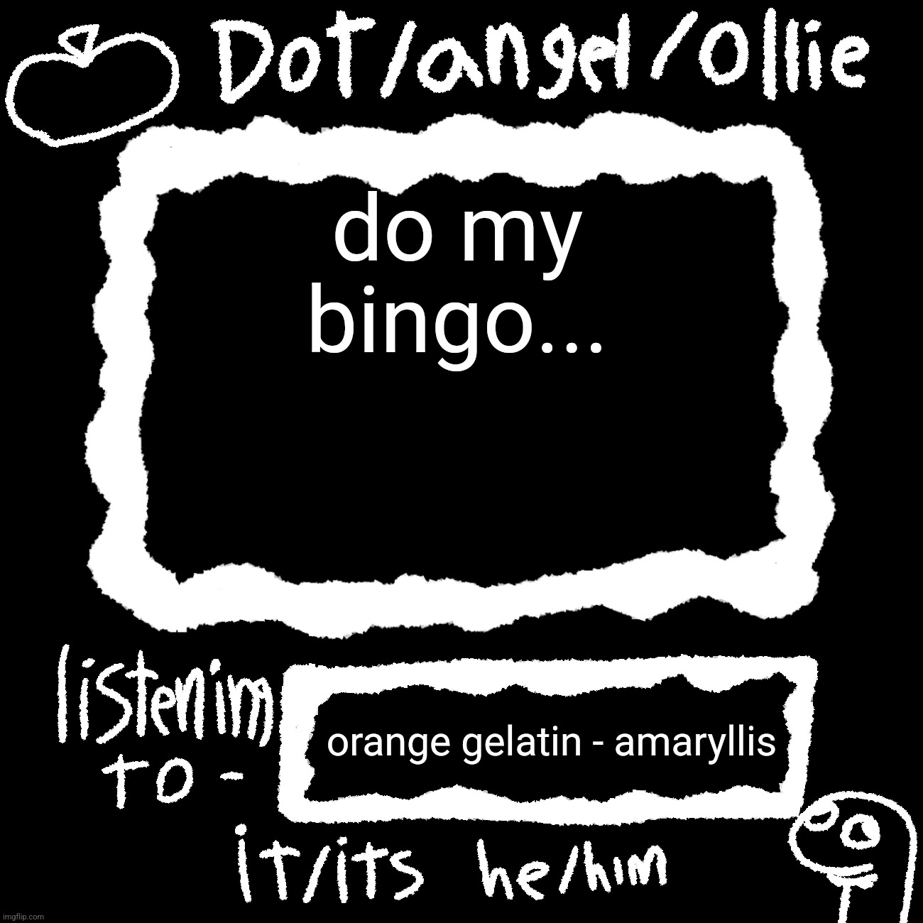 dot/ollie announcement temp | do my bingo... orange gelatin - amaryllis | image tagged in dot/ollie announcement temp | made w/ Imgflip meme maker