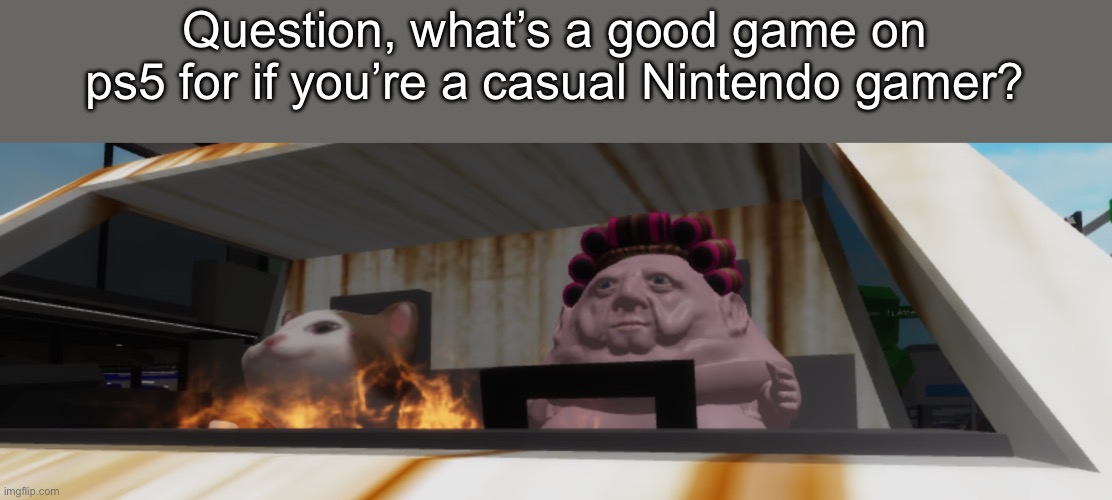 I don’t really know of any ps5 games | Question, what’s a good game on ps5 for if you’re a casual Nintendo gamer? | image tagged in weird roblox template | made w/ Imgflip meme maker