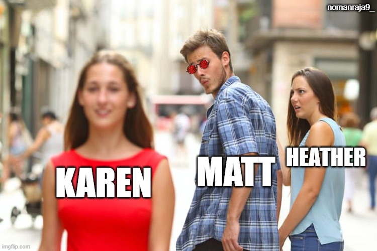 daredevil bornagain. | nomanraja9_; HEATHER; MATT; KAREN | image tagged in memes,distracted boyfriend,daredevil,marvel | made w/ Imgflip meme maker