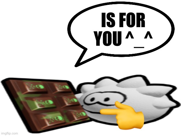 Mmm tasty poison chocolate | IS FOR YOU ^_^ | image tagged in unogetdareference,bear | made w/ Imgflip meme maker