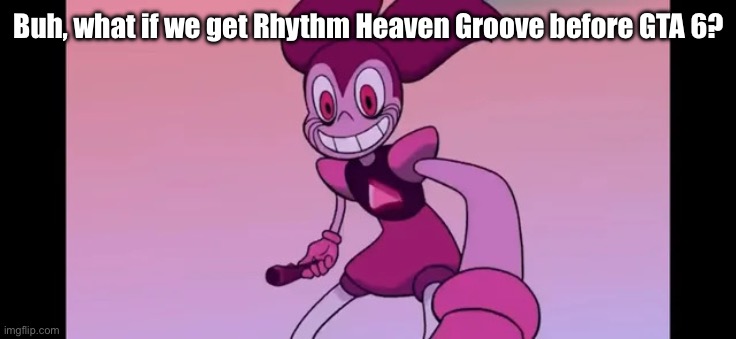 Event template. | Buh, what if we get Rhythm Heaven Groove before GTA 6? | image tagged in event template | made w/ Imgflip meme maker