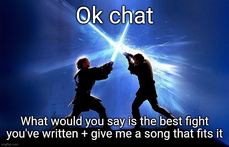 Honestly, it's a side story, but I think Egga VS Xander in Lust For Power Ch. 2 was peak | Ok chat; What would you say is the best fight you've written + give me a song that fits it | image tagged in lightsaber battle | made w/ Imgflip meme maker
