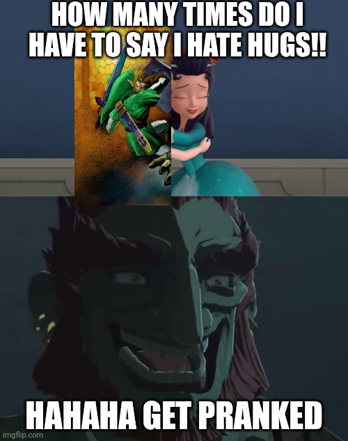 Ganondorf gives Link the worst prank ever: getting hugged by Princess Hildegard | HOW MANY TIMES DO I HAVE TO SAY I HATE HUGS!! HAHAHA GET PRANKED | image tagged in ganondorf trollface,sofia the first,fun,funny memes,memes,the legend of zelda | made w/ Imgflip meme maker
