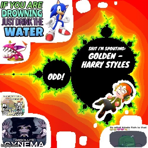 This song is so nice for me to hear | GOLDEN - HARRY STYLES | image tagged in odd mandelbrot announcement template mii version | made w/ Imgflip meme maker