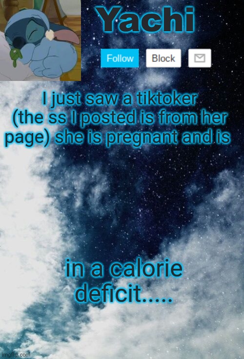 Poor baby.. | I just saw a tiktoker (the ss I posted is from her page) she is pregnant and is; in a calorie deficit..... | image tagged in yachi but she's tired | made w/ Imgflip meme maker