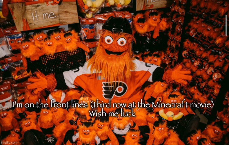 I’m doomed | I’m on the front lines (third row at the Minecraft movie)
Wish me luck | image tagged in it we | made w/ Imgflip meme maker