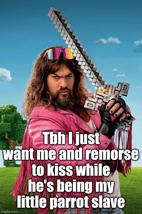Image unrelated | Tbh I just want me and remorse to kiss while he's being my little parrot slave | image tagged in garbage man | made w/ Imgflip meme maker