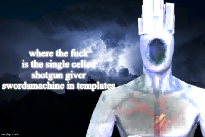 Low Tier Minos Prime | where the fuck is the single celled shotgun giver swordsmachine in templates | image tagged in low tier minos prime | made w/ Imgflip meme maker