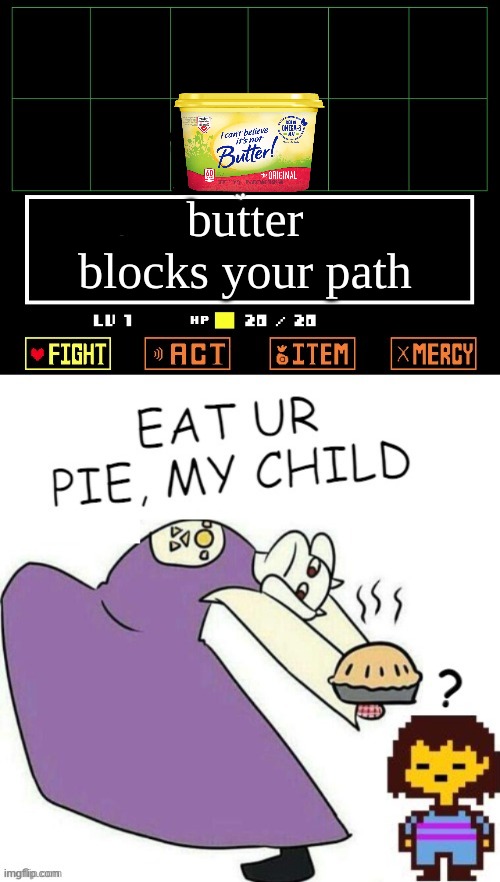 butterscotch pie | butter blocks your path | image tagged in toriel makes pies,toriel,pie | made w/ Imgflip meme maker
