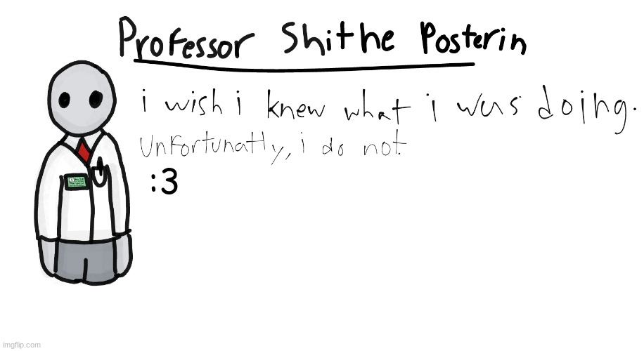 Professor Shitpost's anouncement template | :3 | image tagged in professor shitpost's anouncement template | made w/ Imgflip meme maker