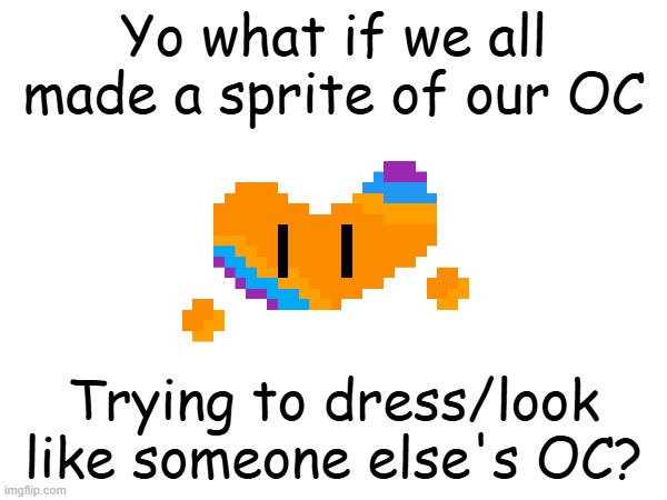 For example Hex Imitating the default mask look. | Yo what if we all made a sprite of our OC; Trying to dress/look like someone else's OC? | made w/ Imgflip meme maker