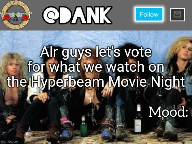 Commentsss | Alr guys let's vote for what we watch on the Hyperbeam Movie Night | image tagged in danks guns n roses temp thanks loserism | made w/ Imgflip meme maker