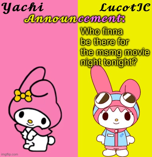 Yachi & LucotIC Duo Announcement Temp | Who finna be there for the msmg movie night tonight? | image tagged in yachi lucotic duo announcement temp | made w/ Imgflip meme maker