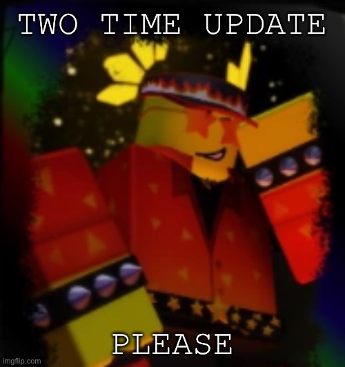 Milestone Elliot | TWO TIME UPDATE; PLEASE | image tagged in milestone elliot | made w/ Imgflip meme maker