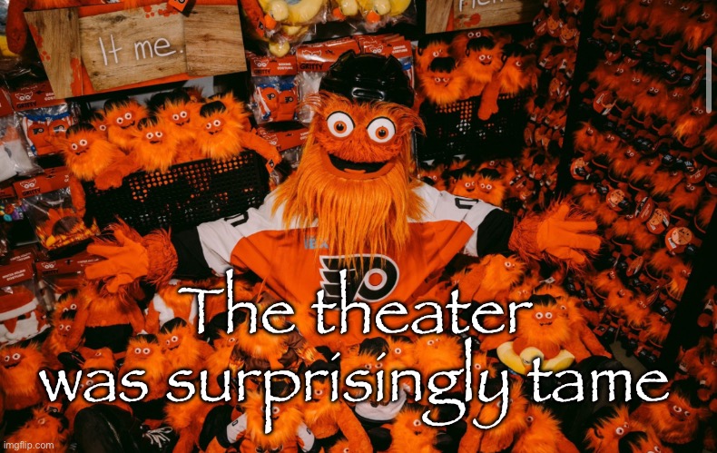 I survived | The theater was surprisingly tame | image tagged in it we | made w/ Imgflip meme maker