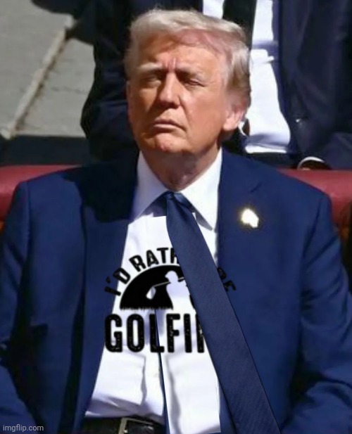 Trump's disrespectful blue dress attire at the Pope's funeral attracting alot of negative reactions. | image tagged in trump,pope,funeral,golf | made w/ Imgflip meme maker