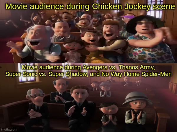 Seriously, what's the big deal? | Movie audience during Chicken Jockey scene; Movie audience during Avengers vs. Thanos Army, Super Sonic vs. Super Shadow, and No Way Home Spider-Men | image tagged in memes,funny,movies,disney | made w/ Imgflip meme maker