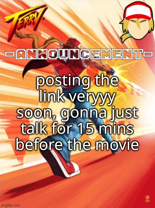 Terry Bogard temp (better) | posting the link veryyy soon, gonna just talk for 15 mins before the movie | image tagged in terry bogard temp better | made w/ Imgflip meme maker