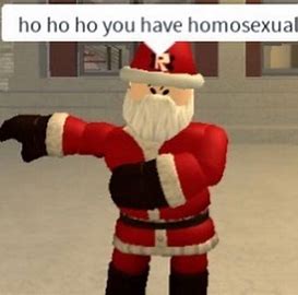 Ho Ho Ho you have homosexual Blank Meme Template