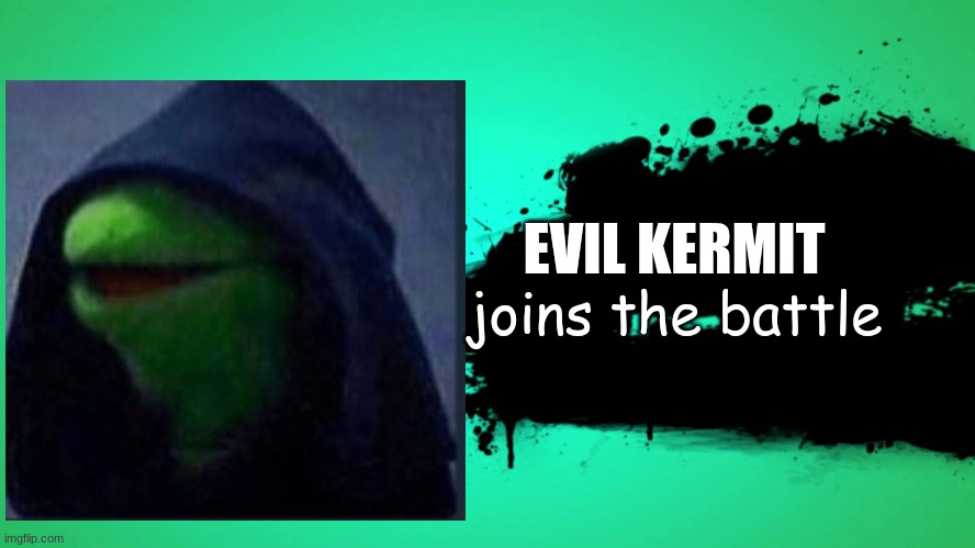 EVERYONE JOINS THE BATTLE | EVIL KERMIT; joins the battle | image tagged in everyone joins the battle | made w/ Imgflip meme maker